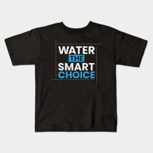 Water the smart choice simple typography design Kids T-Shirt